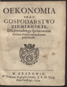 Oekonomia Abo Gospodarstwo Ziemianskie : Dla porządnego spr&aacute;wow&aacute;nia ludźiom Politycznym dziwnie pożyteczne