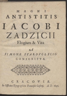 Magni Antistitis Iacobi Zadzicii Elogium & Vita A Simone Starovolscio Conscripta