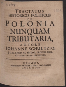 Tractatus Historico-Politicus De Polonia Nunquam Tributaria, [...]