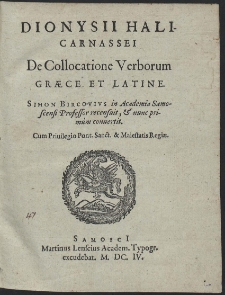 Dionysii Halicarnassei De collocatione Verborum Gr&aelig;ce et Latine Simon Bircovivs in Academia Samoscensi Professor recensuit & nunc primum conuertit [...]