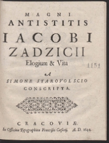 Magni Antistitis Iacobi Zadzicii Elogium & Vita A Simone Starovolscio Conscripta