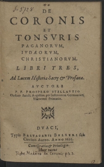De Coronis Et Tonsvris Paganorvm, Ivdaeorvm, Christianorvm, Libri Tres [...]