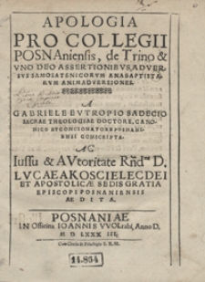 Apologia Pro Collegii Posnaniensis de Trino et Uno Deo Assertionibus Adversus Samosatenicorum Anabaptistarum Animadversiones [...]