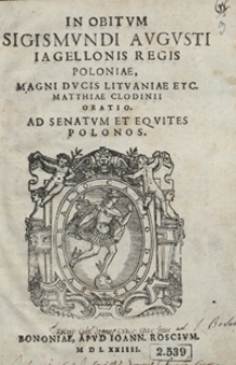 In Obitum Sigismundi Augusti Iagellonis Regis Poloniae [...] Oratio Ad Senatum Et Equites Polonos