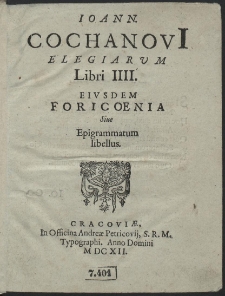 Ioann. Cochanovi[i] Elegiarvm Libri IIII ; Eivsdem Foricoenia Siue Epigrammatum libellus
