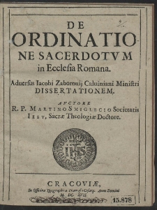 De Ordinatione Sacerdotvm in Ecclesia Romana, Aduersus Iacobi Zaborouij Caluiniani Ministri Dissertationem [...]