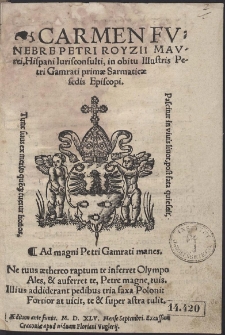 Carmen Funebre Petri Royzii Maurei, Hispani Iurisconsulti, in obitu Illustris Petri Gamrati primæ Sarmaticæ sedis Episcopi