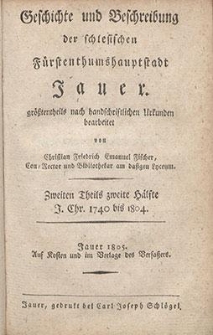 Geschichte und Beschreibung der schlesischen Fürstenthumshauptstadt Jauer. T. 2, H. 2, J. Chr. 1740 bis 1804