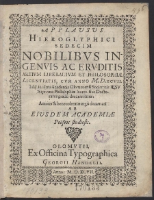 Applausus Hieroglyphici Sedecim Nobilibus Ingenuis Ac Eruditis Artium Liberalium Et Philosophiae Licentiatis, [...]