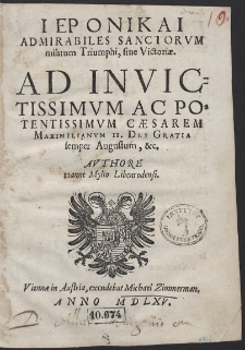 Hieronikai Admirabiles Sanctorum militum Triumphi, sive Victori&aelig;. Ad Invictissimum Ac Potentissimum C&aelig;sarem Maximilianum II. [...]