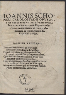 Ioannis Schoneri Carolostadii Opusculum Geographicum Ex Diversorum Libris ac cartis summa cura & diligentia collectum, [...]