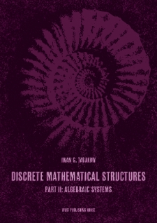 Discrete Mathematical Structures. Part II: Algebraic Systems