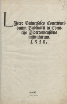Litere Universales Contributionum Publicaru[m] in Comitijs Piotrcoviensibus institutarum 1538