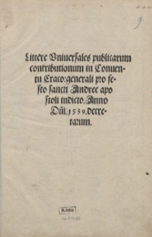Littere Universales publicarum contributionum in Conventu Craco[viensi] generali pro Festo sancti Andree apostoli indicto Anno D[omi]ni 1539 decretarum