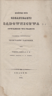 Kr&oacute;tki rys organizacyi sądownictwa cywilnego we Francyi i urządzenia wewnętrznego trybunał&oacute;w paryskich