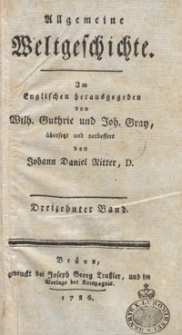 Allgemeine Weltgeschichte. Bd. 13 / Im Englischen herausgegeben von Wilh. Guthrie und Joh. Gray ; übersetzt und verbessert von Johann Daniel Ritter