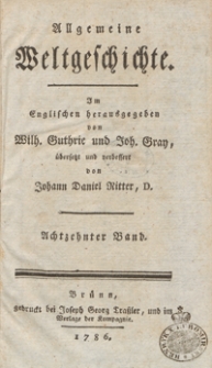 Allgemeine Weltgeschichte. Bd. 18 / Im Englischen herausgegeben von Wilh. Guthrie und Joh. Gray ; übersetzt und verbessert von Johann Daniel Ritter