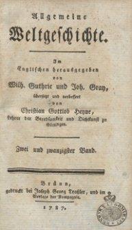 Allgemeine Weltgeschichte. Bd. 22 / Im Englischen herausgegeben von Wilh. Guthrie und Joh. Gray ; übersetzt und verbessert von Christian Gottlob Heyne