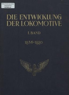 Die Entwicklung der Lokomotive im Gebiete des Vereins Deutscher Eisenbahnverwaltungen. 1. Band 1835-1880