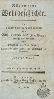 Allgemeine Weltgeschichte. Bd. 10 / Im Englischen herausgegeben von Wilh. Guthrie und Joh. Gray ; übersetzt und verbessert von Christian Gottlob Heyne