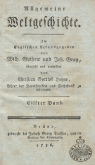 Allgemeine Weltgeschichte. Bd. 11 / Im Englischen herausgegeben von Wilh. Guthrie und Joh. Gray ; übersetzt und verbessert von Christian Gottlob Heyne