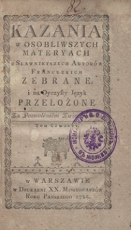 Kazania w Osobliwszych Materyach z Sławnieyszych Autorow Francuzkich Zebrane i na Oyczysty Język Przełozone. T.4