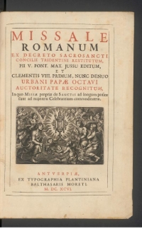 Missale Romanum Ex Decreto Sacrosancti Concilii Tridentini Restitutum, Pii V. Pont. Max. Jussu Editum, Et Clementis VIII. Primum, Nunc Denuo Urbani Papæ Octavi Auctoritate Recognitum [...]