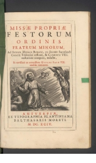 Missæ Propriæ Festorum Ordinis Fratrum Minorum, Ad formam Missalis Romani, ex decreto Sacrosancti Concilij Tridentini restituti, [...]