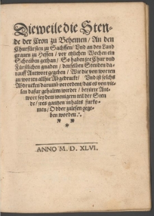 Dieweile die St&auml;nde der Krone zu B&ouml;hmen an den Kurf&uuml;rsten zu Sachsen [...] ein Schreiben getan, so haben Ihre kur- und f&uuml;rstlichen Gnaden denselben St&auml;nden darauf Antwort gegeben