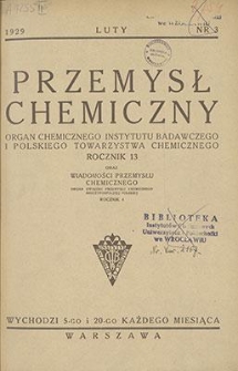 Przemysł Chemiczny : Organ Chemicznego Instytutu Badawczego i Polskiego Towarzystwa Chemicznego. R. XIII, luty 1929, z. 3
