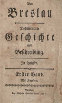 Von Breslau Dokumentirte Geschichte und Beschreibung Jn Briefen. Bd. 1