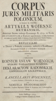 Corpus Juris Militaris Polonicum w ktorym się znayduią artykuły Woienne Hetmanskie Autoritate Seymu walnego Koronnego R. 1609 za Krola [...] Zygmunta III w Warszawie approbowane [...] = Königliches Polnisches Krieges-Recht [...]