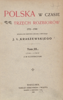 Polska w czasie trzech rozbiorów 1772-1799 : studya do historyi ducha i obyczaju J. I. Kraszewskiego. Tom III. 1791-1799