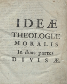 Ideae Theologiae Moralis Multa paucis, difficilia clarissime Exprimentes De Sacramentis in genere et in specie atq[ue] de Censuris