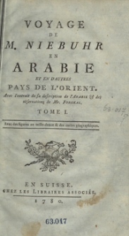 Voyage De M[onsieur] Niebuhr En Arabie Et En D’Autres Pays De L’Orient : Avec l’extrait de sa description de l’Arabie et des observations de Mr. Forskal. T. 1