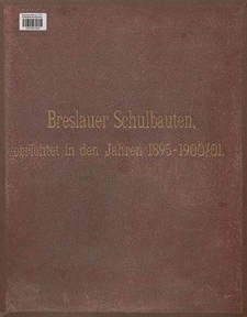 Breslauer Schulbauten [Dokument ikonograficzny] : errichtet in den Jahren 1895-1900/01