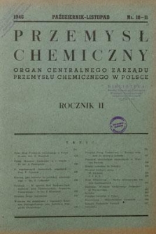 Przemysł Chemiczny : Organ Centralnego Zarządu Przemysłu Chemicznego w Polsce. R. II, październik-listopad 1946, nr 10-11