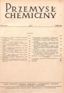 Przemysł Chemiczny : Organ Ministerstwa Przemysłu Chemicznego i Stowarzyszenia Inżynier&oacute;w i Technik&oacute;w Przemysłu Chemicznego w Polsce. R. (32) IX, lipiec 1953, nr 7
