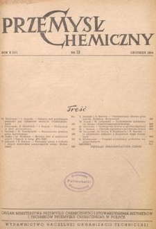 Przemysł Chemiczny : Organ Ministerstwa Przemysłu Chemicznego i Stowarzyszenia Inżynier&oacute;w i Technik&oacute;w Przemysłu Chemicznego w Polsce. R. (33) X, grudzień 1954, nr 12