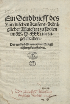 Ein Sendbrieff des T&uuml;rckischen Kaisers K&ouml;niglicher Maiestat zu Polen im M. D. XXXI. iar zugeschriben