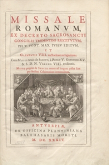 Missale Romanvm : Ex Decreto Sacrosancti Concilii Tridentini Restitvtvm, Pii V. Pont. Max. Ivssv Editvm, Et Clementis VIII. auctoritate recognitum [..]