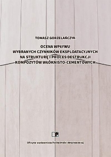 Ocena wpływu wybranych czynnik&oacute;w eksploatacyjnych na strukturę i proces destrukcji kompozyt&oacute;w wł&oacute;knisto-cementowych