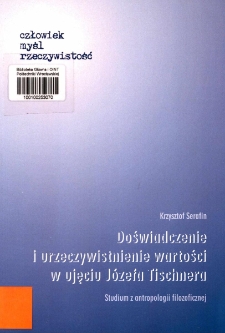Doświadczenie i urzeczywistnienie wartości w ujęciu J&oacute;zefa Tischnera : studium z antropologii filozoficznej