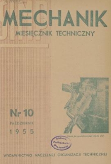 Mechanik : miesięcznik techniczny : organ Stowarzyszenia Naukowo-Technicznego Inżynier&oacute;w i Technik&oacute;w Mechanik&oacute;w Polskich, Rok XXVIII, Pażdziernik 1955, Zeszyt 10