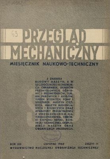 Przegląd Mechaniczny : miesięcznik naukowo-techniczny Stowarzyszenia Inżynier&oacute;w i Technik&oacute;w Mechanik&oacute;w Polskich, Rok XIII, Listopad 1954, Zeszyt 11