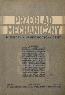 Przegląd Mechaniczny : miesięcznik naukowo-techniczny Stowarzyszenia Inżynier&oacute;w i Technik&oacute;w Mechanik&oacute;w Polskich, Rok XIII, Grudzień 1954, Zeszyt 12