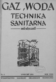 Gaz, Woda i Technika Sanitarna : miesięcznik : Organ Stowarzyszenia Naukowo-Technicznego Inżynier&oacute;w i Technik&oacute;w Sanitarnych, Ogrzewnictwa, Gazownictwa i Teren&oacute;w Zielonych. R. XXIX, kwiecień 1955, nr 4