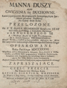 Manna Duszy Albo Cwiczenia się Duchowne, Łacne y pożyteczne Dla pragnących szczegulnieyszym sposobem pilnować Modlitwy [...]. Cz. 3-4. &ndash; Wyd. 1 Var. B