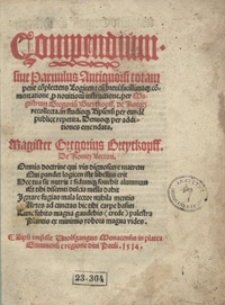 Compendium sive Parvulus Antiquoru[m] totam pene co[m]plectens logicen [...]