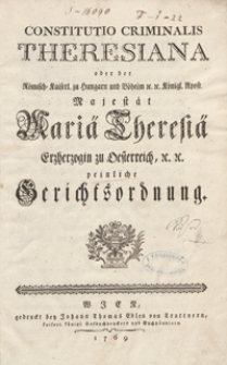 Constitutio Criminalis Theresiana oder der [...] Majestät Maria Theresia […] peinliche Gerichtsordnung